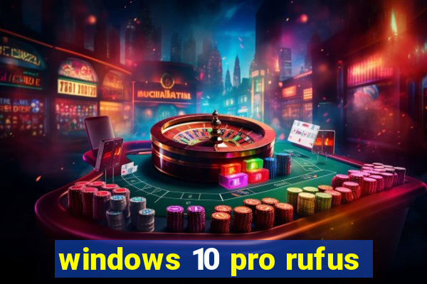 windows 10 pro rufus